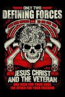 Only Two Defining Forces Have Ever Offered To Die For You Jesus Christ And The Veteran