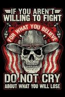 If You Arent Willing To Fight For What You Believe In Dont Cry About What You Will Lose