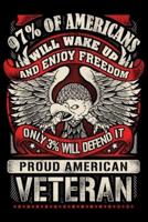 97 Percent Of Americans Will Wake Up And Enjoy Freedom Only 3 Percent Will Defend It Pround American Veteran