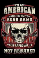 Im An American I Have The Right To Bear Arms Your Approval Is Not Required