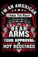 Im An American I Have The Right To Bear Arms Your Approval Is Not Required