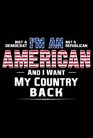 Not A Democrat Not A Republican I Am American And I Want My Country Back