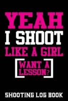 Yeah I Shoot Like A Girl Want a Lesson Shooting Log Book