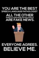 You Are The Best Speech Language Pathologist All The Other Speech Language Pathologists Are Fake News. Everyone Agrees. Believe Me.