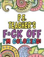 P.E. Teacher's Fuck Off I'm Coloring