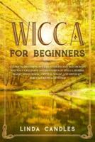 Wicca For Beginners: A Guide to Becoming Wiccan. Understand Witchcraft and Wicca Religion and Mysteries of Spells, Herbal Magic, Moon Magic, Crystal Magic. A starter kit for Wiccan Practitioner.