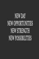 New Day New Opportunities New Strength New Possibilities