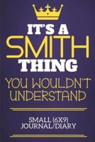 It's A Smith Thing You Wouldn't Understand Small (6X9) Journal/Diary