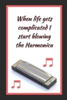 When Life Gets Complicated I Start Blowing The Harmonica