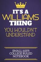 It's A Williams Thing You Wouldn't Understand Small (6X9) College Ruled Notebook