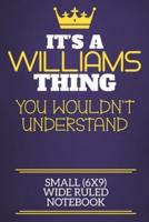 It's A Williams Thing You Wouldn't Understand Small (6X9) Wide Ruled Notebook