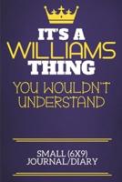 It's A Williams Thing You Wouldn't Understand Small (6X9) Journal/Diary