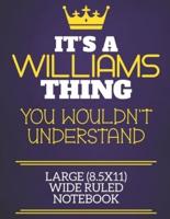 It's A Williams Thing You Wouldn't Understand Large (8.5X11) Wide Ruled Notebook