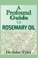 A Pround Guide to Rosemary Oil