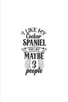 I Like My Cocker Spaniel And Like Maybe 3 People