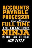 Accounts Payable Processor Only Because Full Time Multitasking Ninja Is Not an Actual Job Title
