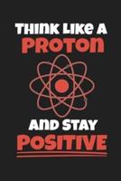 Think Like A Proton And Stay Positive