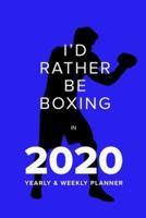 I'd Rather Be Boxing In 2020 - Yearly And Weekly Planner