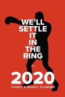 We'll Settle It In The Ring In 2020 - Yearly And Weekly Planner