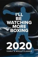 I'll Be Watching More Boxing In 2020 - Yearly And Weekly Planner