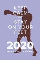 Keep Calm And Stay On Your Feet In 2020 - Yearly And Weekly Planner