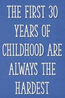 The First 30 Year of Childhood Are Always the Hardest