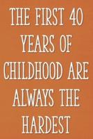 The First 40 Year of Childhood Are Always the Hardest