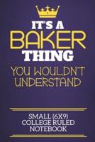 It's A Baker Thing You Wouldn't Understand Small (6X9) College Ruled Notebook