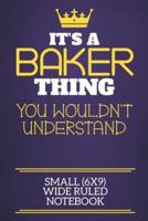 It's A Baker Thing You Wouldn't Understand Small (6X9) Wide Ruled Notebook