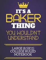 It's A Baker Thing You Wouldn't Understand Large (8.5X11) College Ruled Notebook
