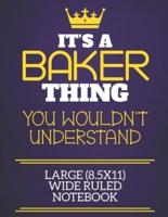 It's A Baker Thing You Wouldn't Understand Large (8.5X11) Wide Ruled Notebook