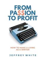 From Passion to Profit: How to Make a Living as a Writer