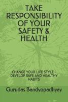 Take Responsibility of Your Safety & Health