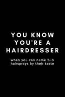 You Know You're A Hairdresser