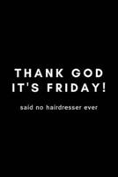 Thank God It's Friday! Said No Hairdresser Ever