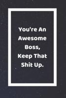 You're An Awesome Boss Keep That Shit Up