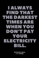I Always Find That the Darkest Times Are When You Don't Pay Your Electricity Bill.