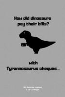 How Did Dinosaurs Pay Their Bills? With Tyrannosaurus Cheques...