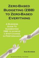 Zero-Based Budgeting (ZBB) To Zero-Based Everything