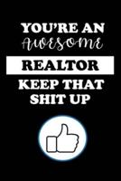 You're an Awesome Realtor Keep That Shit Up