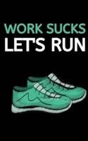 Work Sucks Let's Run