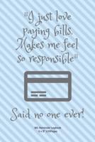 "I Just Love Paying Bills, Makes Me Feel So Responsible" Said No One Ever!