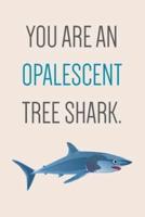 You Are An Opalescent Tree Shark, Journal