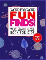 Word for Word Fun Finds! Word Search Puzzle Book for Kids Ages 6-8