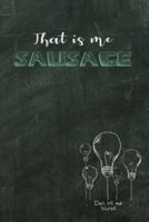 That Is Me Sausage
