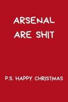 Arsenal Are Shit P.S. Happy Christmas
