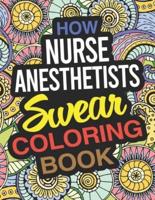 How Nurse Anesthetists Swear Coloring Book: A Certified Registered Nurse Anaesthetist Coloring Book