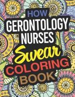 How Gerontology Nurses Swear Coloring Book: Gerontological Nurse Practitioner Coloring Book
