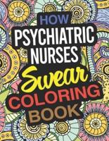 How Psychiatric Nurses Swear Coloring Book: Psychiatric Nurse Practitioner Coloring Book
