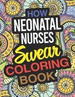 How Neonatal Nurses Swear Coloring Book: Neonatal Nurse Coloring Book